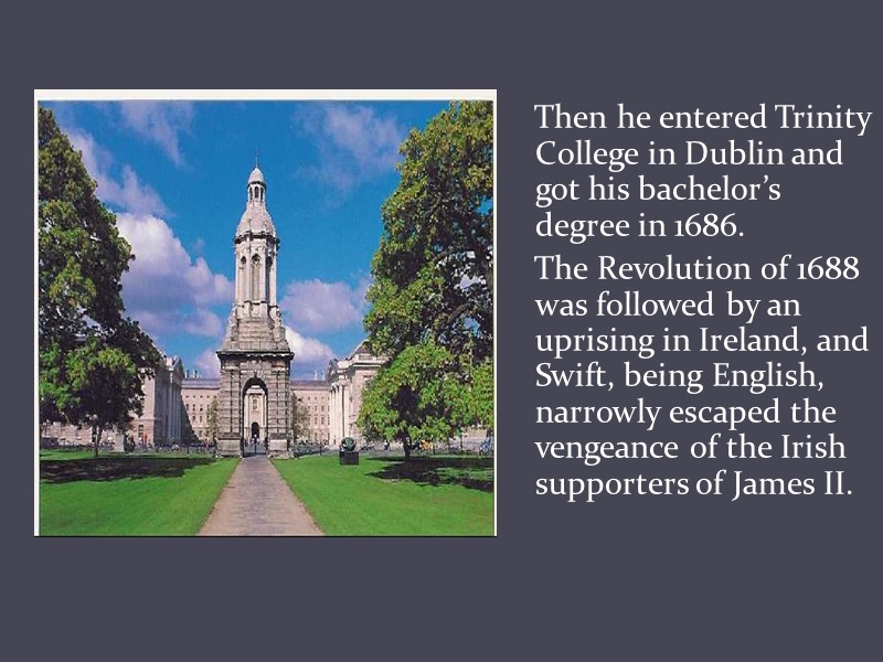 Then he entered Trinity College in Dublin and got his bachelor’s degree in 1686.